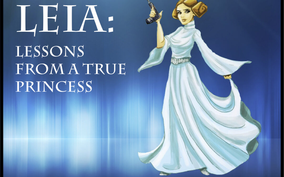 Leia: Lessons from a True Princess