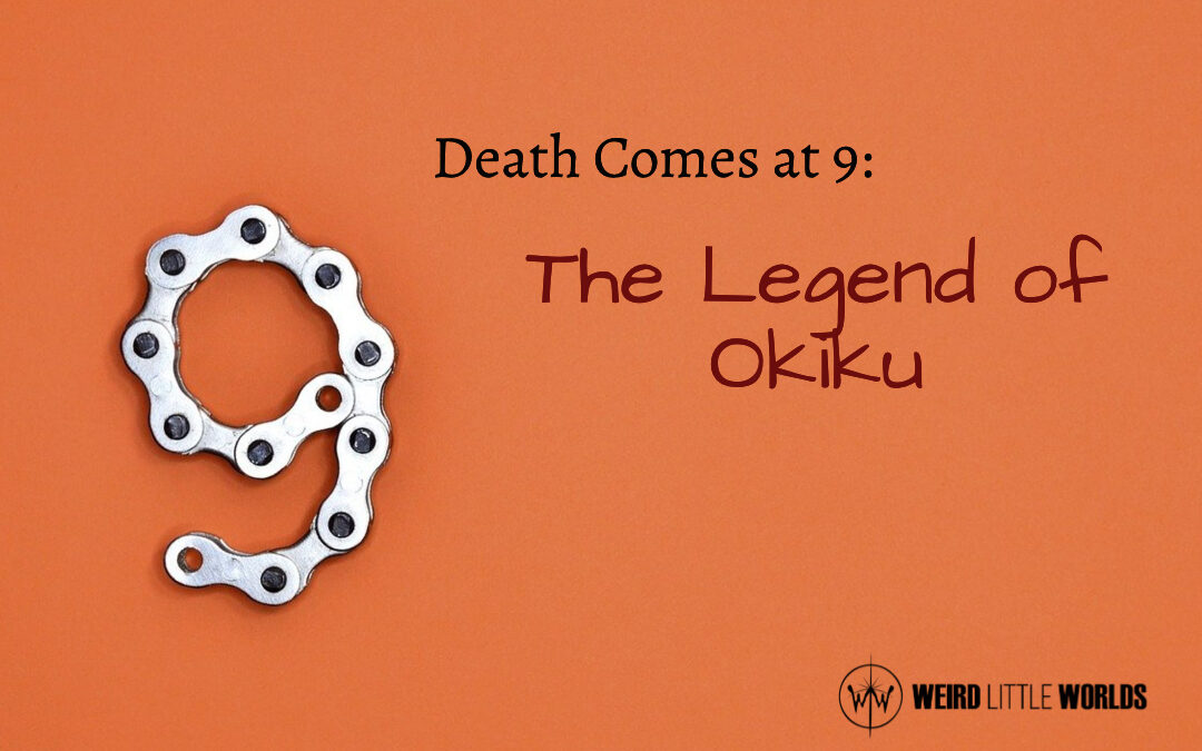 Death comes at 9: The Legend of Okiku