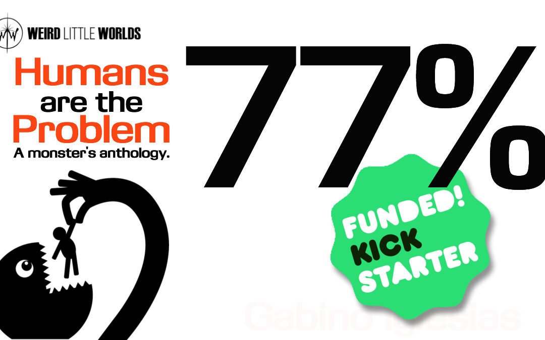 Humans are the Problem: A Monster’s Anthology 77% Funded in 24 Hours!