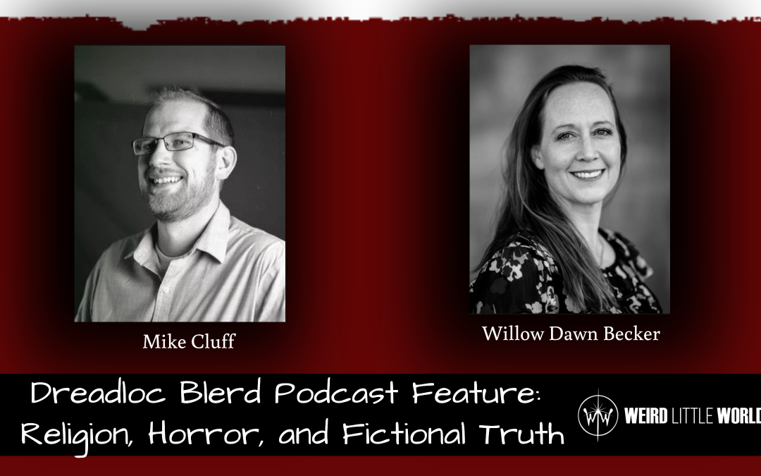 Mike and Willow on Dread Loc Blerd: Fiction, Faith, and Telling Truth Through Story