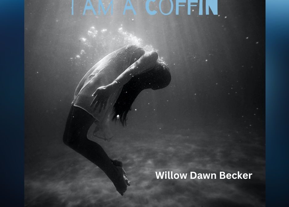 I am a Coffin by Willow Dawn Becker