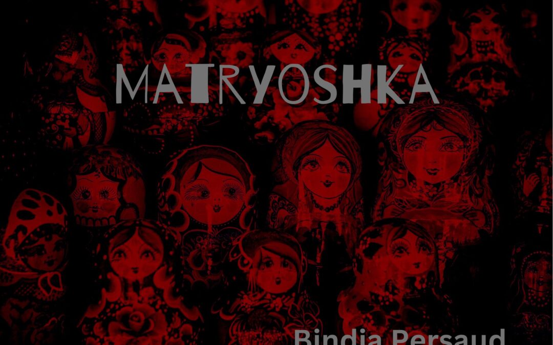 Matryoshka by Bindia Persaud