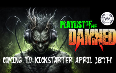 PLAYLIST OF THE DAMNED Coming to Kickstarter April 18, 2023