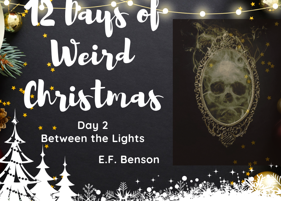 12 Days of Weird Christmas Presents: Day 2- Between the Lights by E.F. Benson