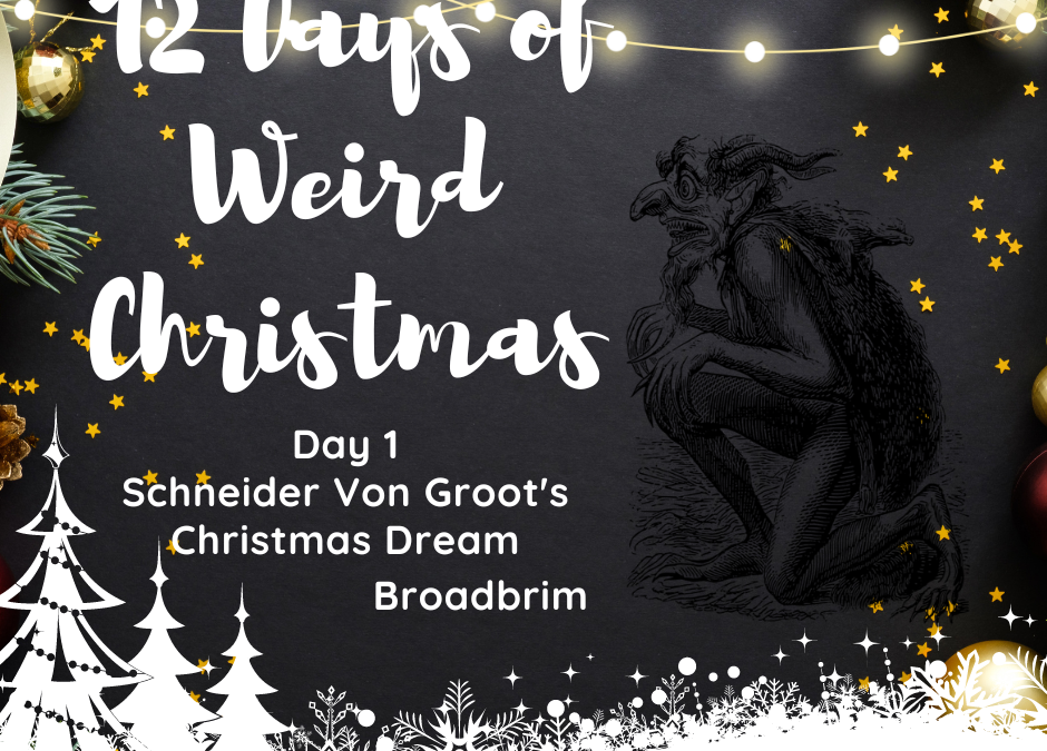 12 Days of Weird Christmas Presents: Day 1- Schneider Von Groot’s Christmas Dream by George Warwick