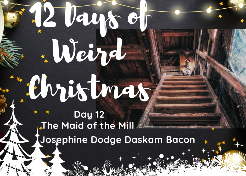 12 Days of Weird Christmas Presents: The Maid of the Mill by Josephine Dodge Daskam Bacon