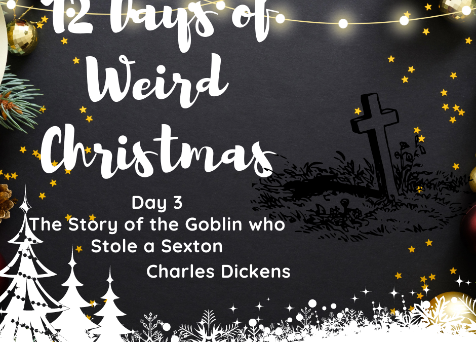 12 Days of Weird Christmas Presents: Day 3- The Story of the Goblin Who Stole a Sexton by Charles Dickens