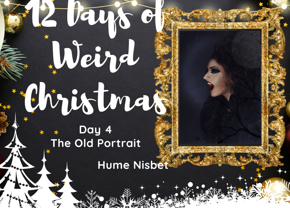 12 Days of Weird Christmas Presents: Day 4 The Old Portrait by Hume Nisbet