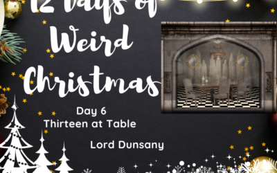 12 Days of Weird Christmas Presents: Day 6 Thirteen at Table by Lord Dunsany