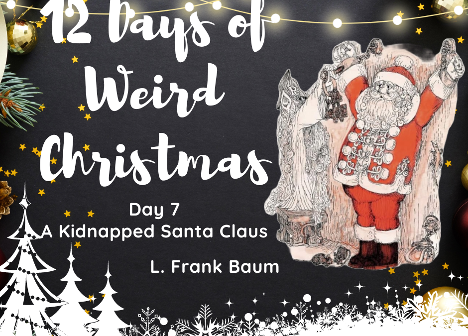 12 Days of Weird Christmas Presents: A Kidnapped Santa by Frank L. Baum